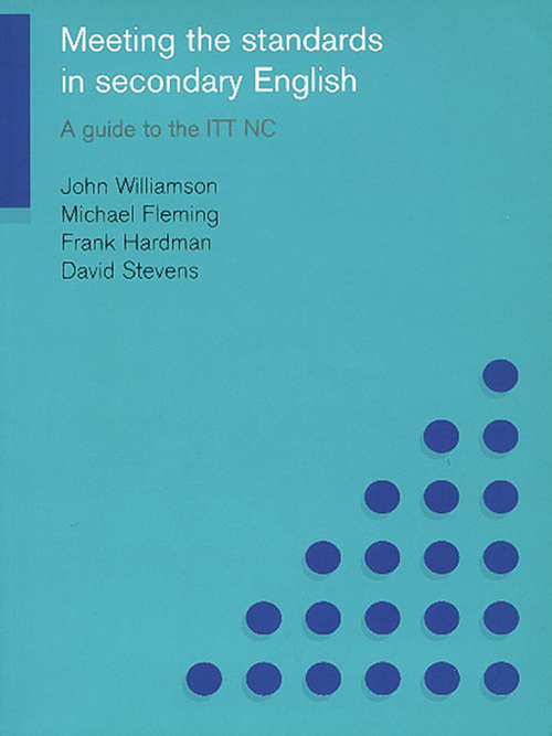 Book cover of Meeting the Standards in Secondary English: A Guide to the ITT NC