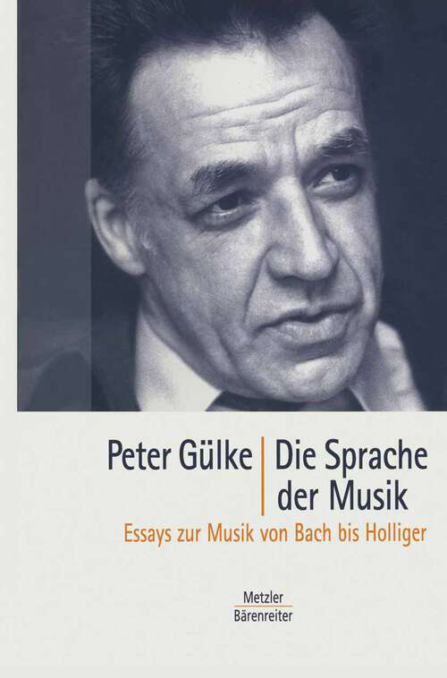 Book cover of Die Sprache der Musik: Essays zur Musik von Bach bis Holliger (1. Aufl. 2001)