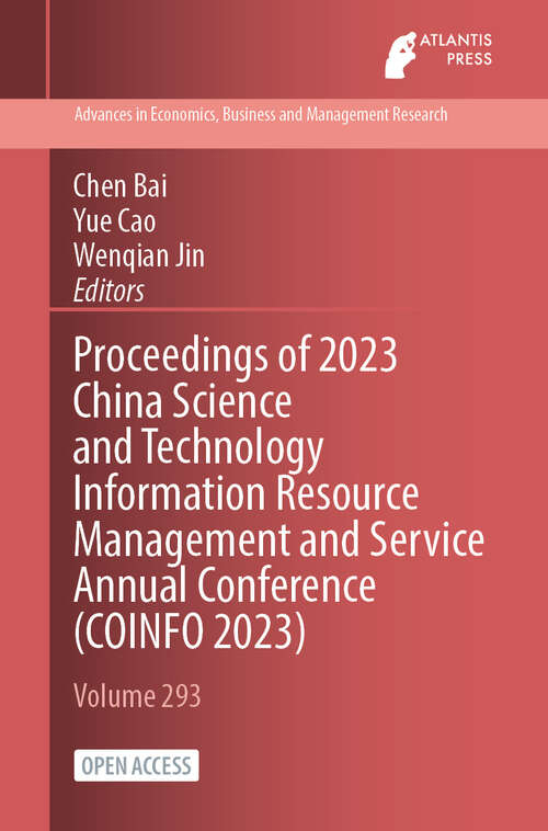 Book cover of Proceedings of 2023 China Science and Technology Information Resource Management and Service Annual Conference (2024) (Advances in Economics, Business and Management Research #293)