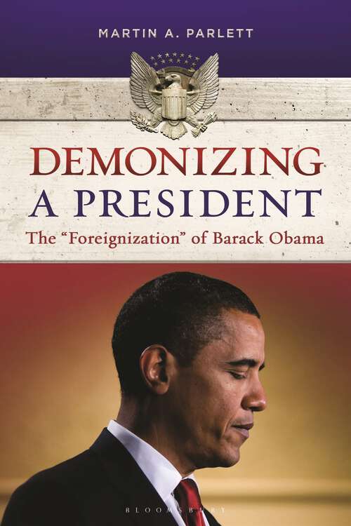 Book cover of Demonizing a President: The "Foreignization" of Barack Obama