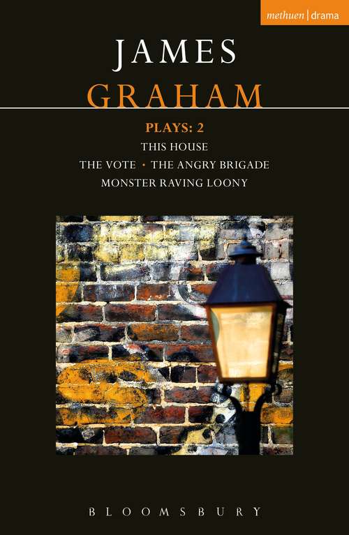 Book cover of James Graham Plays: This House; The Angry Brigade; The Vote; Monster Raving Loony (Contemporary Dramatists)