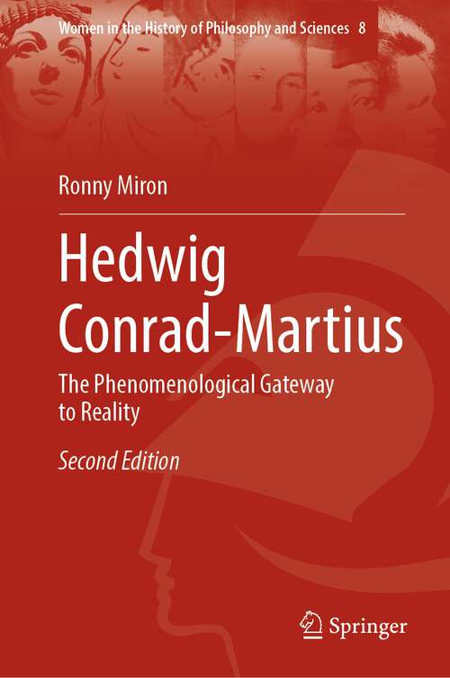 Book cover of Hedwig Conrad-Martius: The Phenomenological Gateway to Reality (2nd ed. 2023) (Women in the History of Philosophy and Sciences #8)