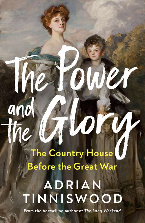 Book cover of The Power and the Glory: The Country House Before the Great War