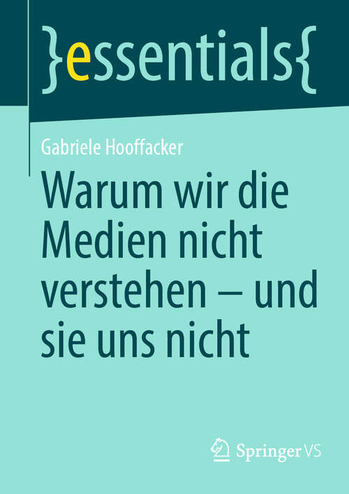 Book cover of Warum wir die Medien nicht verstehen - und sie uns nicht (2024) (essentials)