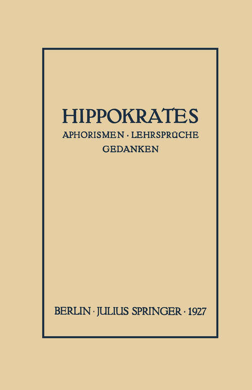 Book cover of Hippokrates: Eine Auslese Seiner Gedanken über den Gesunden und Kranken Menschen und über die Heilkunst (1927)