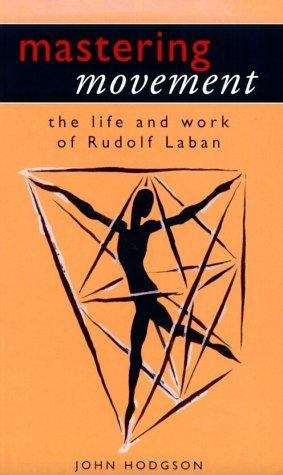 Book cover of Mastering Movement: The Life And Work Of Rudolf Laban