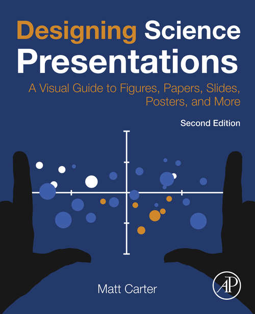 Book cover of Designing Science Presentations: A Visual Guide to Figures, Papers, Slides, Posters, and More (2)