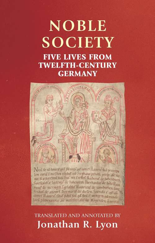 Book cover of Noble society: Five lives from twelfth-century Germany (Manchester Medieval Sources)