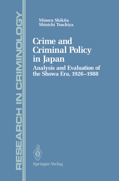 Book cover of Crime and Criminal Policy in Japan: Analysis and Evaluation of the Showa Era, 1926–1988 (1992) (Research in Criminology)