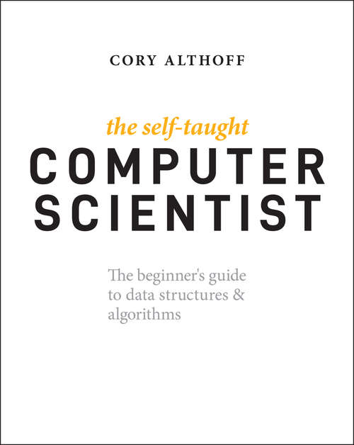 Book cover of The Self-Taught Computer Scientist: The Beginner's Guide to Data Structures & Algorithms