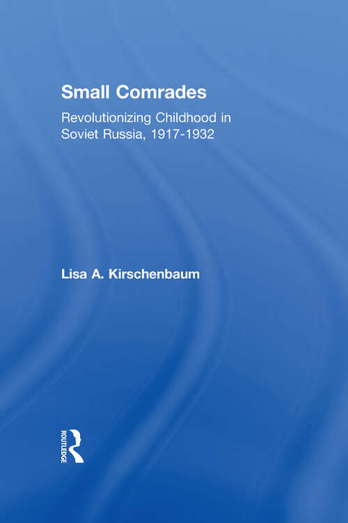 Book cover of Small Comrades: Revolutionizing Childhood in Soviet Russia, 1917-1932