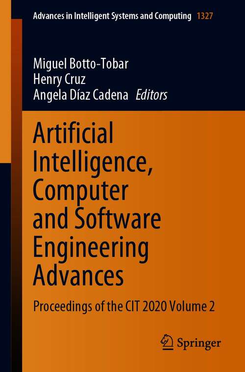 Book cover of Artificial Intelligence, Computer and Software Engineering Advances: Proceedings of the CIT 2020 Volume 2 (1st ed. 2021) (Advances in Intelligent Systems and Computing #1327)