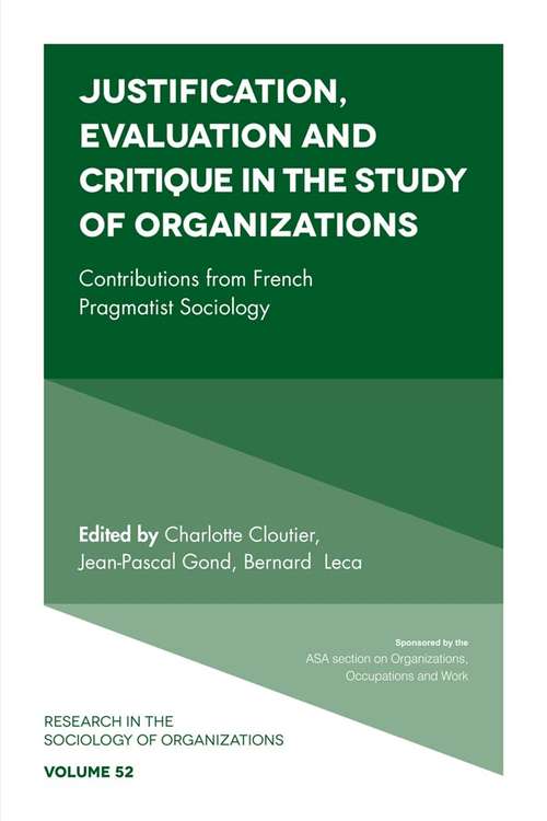 Book cover of Justification, Evaluation and Critique in the Study of Organizations: Contributions from French Pragmatist Sociology (Research in the Sociology of Organizations  #52)