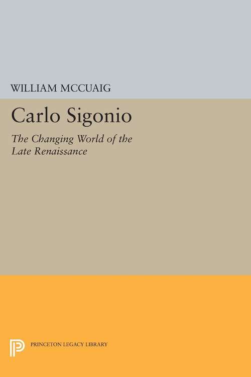Book cover of Carlo Sigonio: The Changing World of the Late Renaissance (PDF)