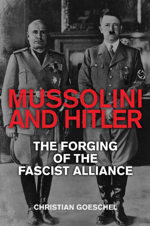 Book cover of Mussolini and Hitler: The Forging of the Fascist Alliance