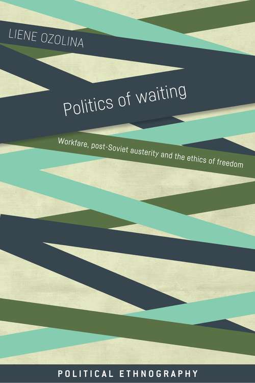 Book cover of Politics of waiting: Workfare, post-Soviet austerity and the ethics of freedom (Political Ethnography)