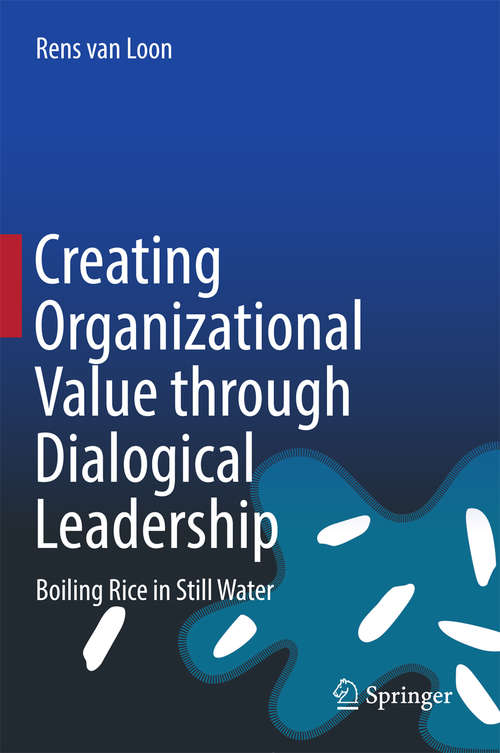 Book cover of Creating Organizational Value through Dialogical Leadership: Boiling Rice in Still Water