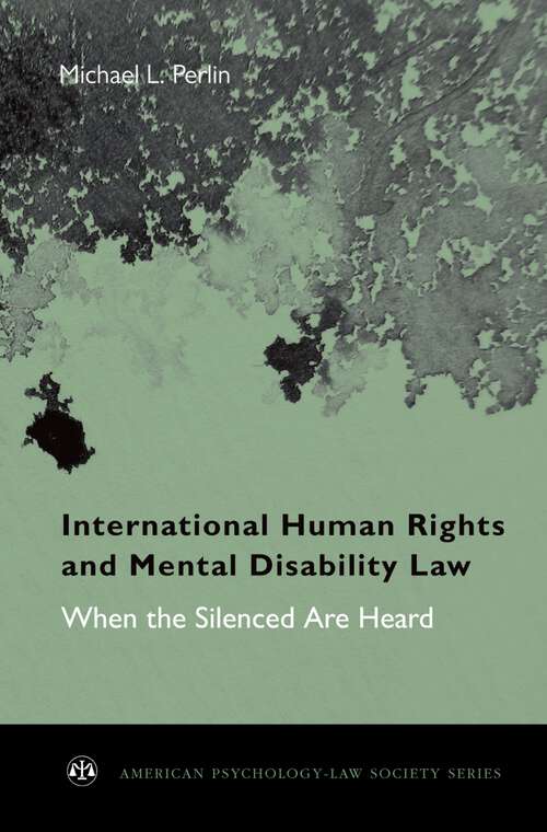 Book cover of International Human Rights and Mental Disability Law: When the Silenced are Heard (American Psychology-Law Society Series)