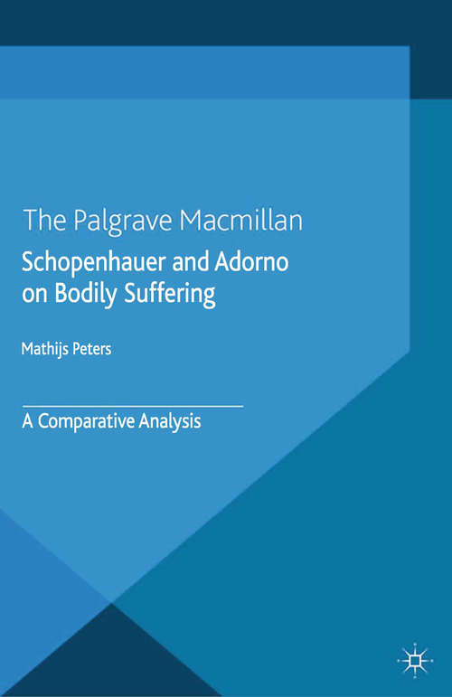 Book cover of Schopenhauer and Adorno on Bodily Suffering: A Comparative Analysis (2014)