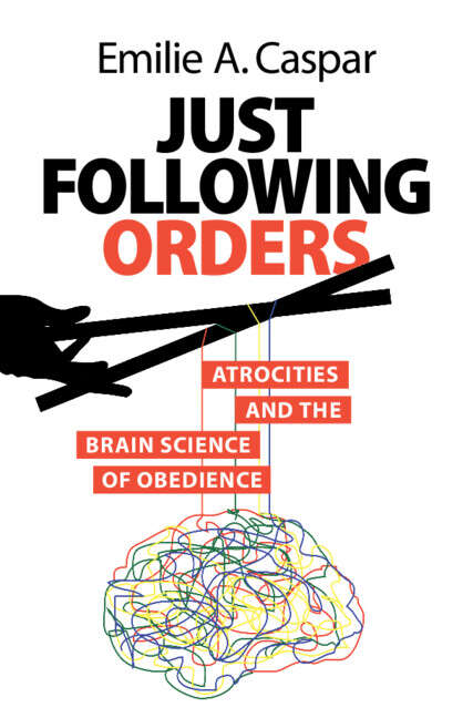 Book cover of Just Following Orders: Atrocities and the Brain Science of Obedience