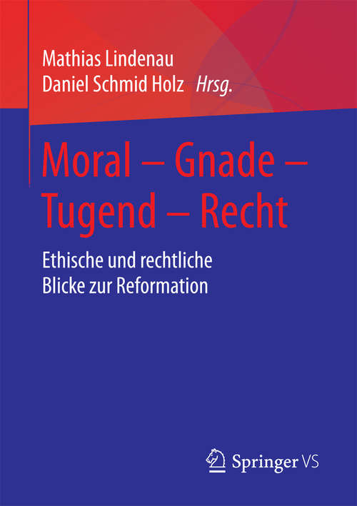 Book cover of Moral – Gnade – Tugend – Recht: Ethische und rechtliche Blicke zur Reformation