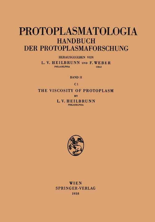 Book cover of The Viscosity of Protoplasm (1958) (Protoplasmatologia   Cell Biology Monographs: 2 / C / 1)