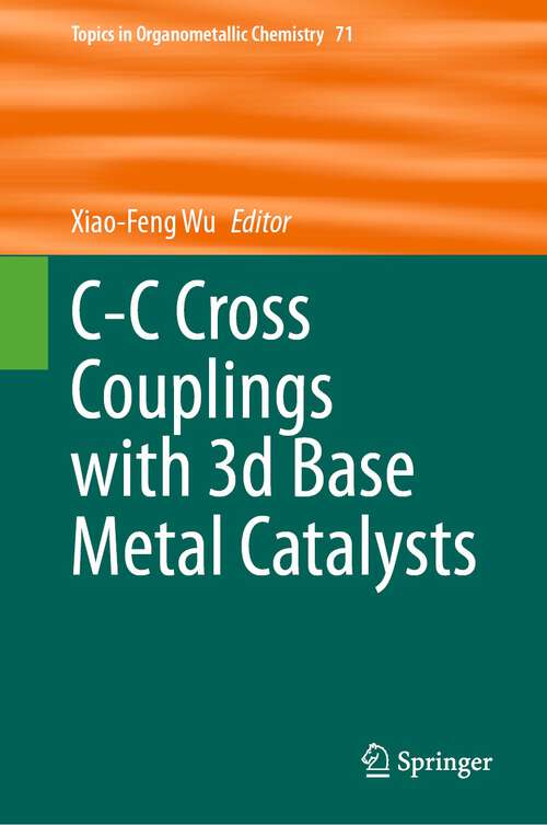 Book cover of C-C Cross Couplings with 3d Base Metal Catalysts (1st ed. 2023) (Topics in Organometallic Chemistry #71)