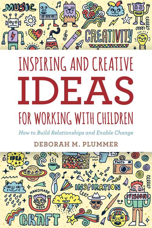 Book cover of Inspiring and Creative Ideas for Working with Children: How to Build Relationships and Enable Change