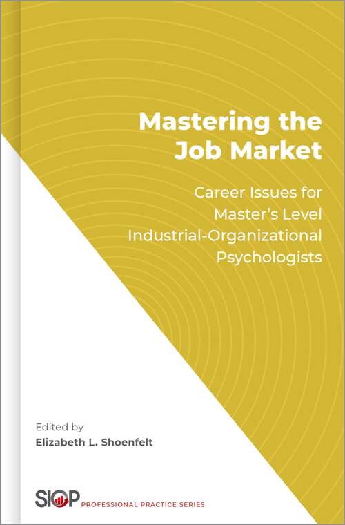 Book cover of Mastering the Job Market: Career Issues for Master's Level Industrial-Organizational Psychologists (The Society for Industrial and Organizational Psychology Professional Practice Series)