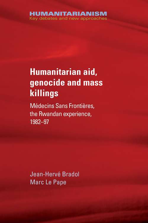 Book cover of Humanitarian aid, genocide and mass killings: Médecins Sans Frontières, the Rwandan experience, 1982–97 (Humanitarianism: Key Debates and New Approaches)