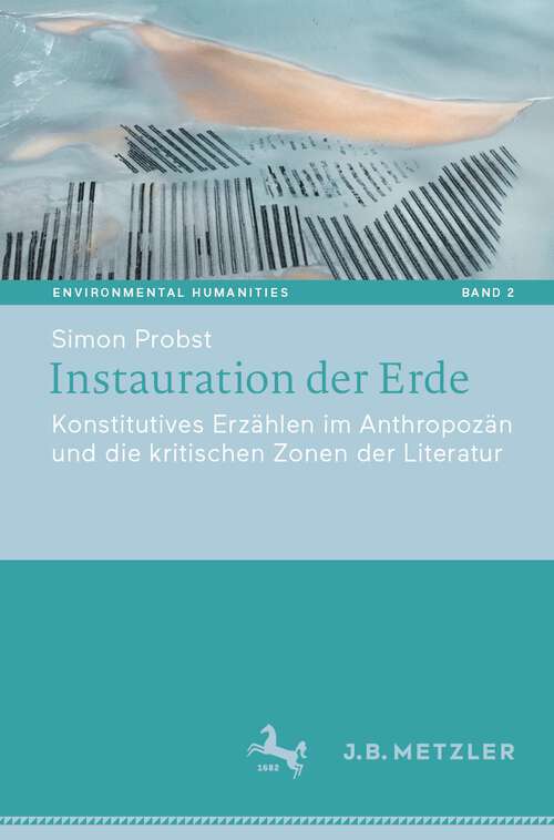 Book cover of Instauration der Erde: Konstitutives Erzählen im Anthropozän und die kritischen Zonen der Literatur (1. Aufl. 2023) (Environmental Humanities #2)