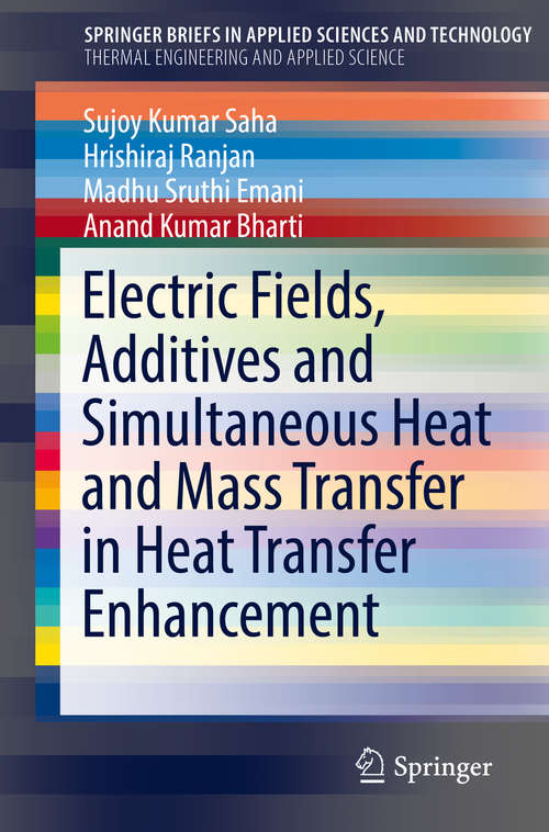 Book cover of Electric Fields, Additives and Simultaneous Heat and Mass Transfer in Heat Transfer Enhancement (1st ed. 2020) (SpringerBriefs in Applied Sciences and Technology)