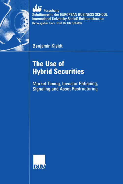 Book cover of The Use of Hybrid Securities: Market Timing, Investor Rationing, Signaling and Asset Restructuring (2006) (ebs-Forschung, Schriftenreihe der EUROPEAN BUSINESS SCHOOL Schloß Reichartshausen #54)