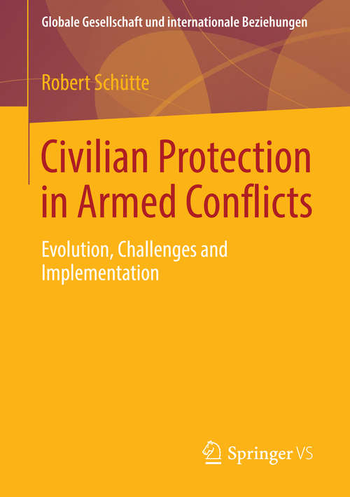 Book cover of Civilian Protection in Armed Conflicts: Evolution, Challenges and Implementation (2015) (Globale Gesellschaft und internationale Beziehungen)