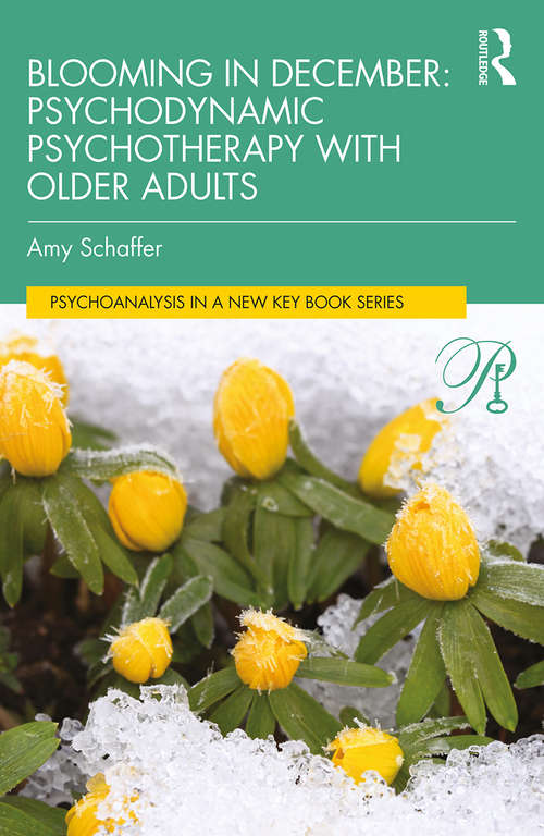 Book cover of Blooming in December: Psychodynamic Psychotherapy With Older Adults (Psychoanalysis in a New Key Book Series)