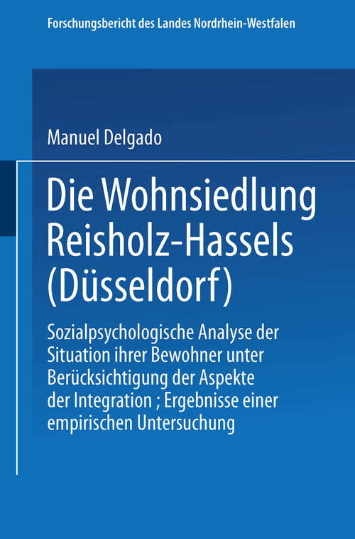 Book cover of Die Wohnsiedlung Reisholz-Hassels (Düsseldorf): Sozialpsychologische Analyse der Situation ihrer Bewohner unter Berücksichtigung der Aspekte der Integration, Ergebnisse einer empirischen Untersuchung (Forschungsberichte des Landes Nordrhein-Westfalen #2572)