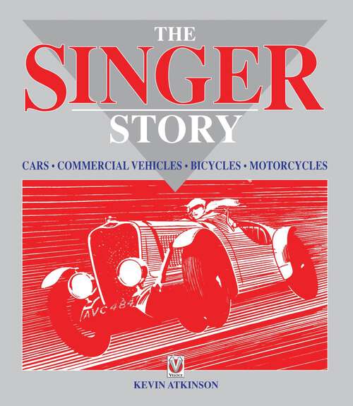 Book cover of The Singer Story: Cars; Commercial Vehicles; Bicycles; Motorcycles