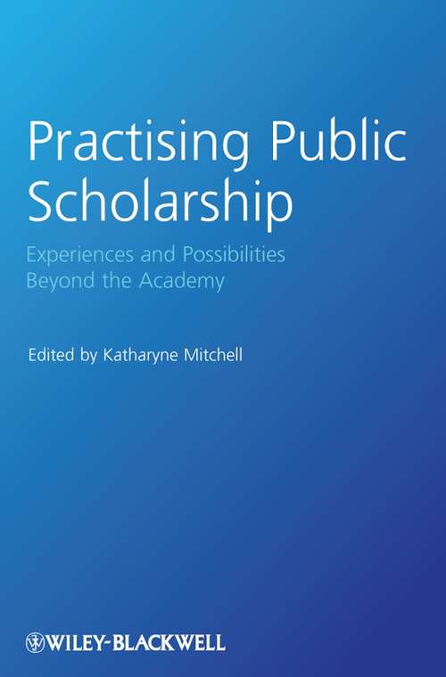 Book cover of Practising Public Scholarship: Experiences and Possibilities Beyond the Academy (Antipode Book Series #40)