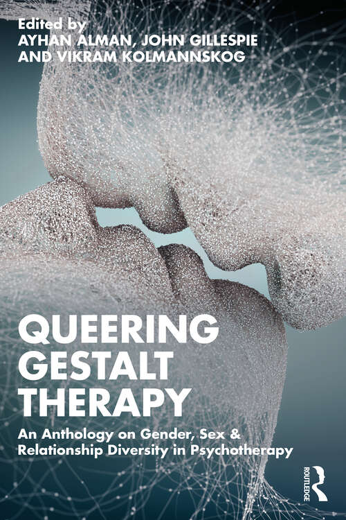 Book cover of Queering Gestalt Therapy: An Anthology on Gender, Sex & Relationship Diversity in Psychotherapy
