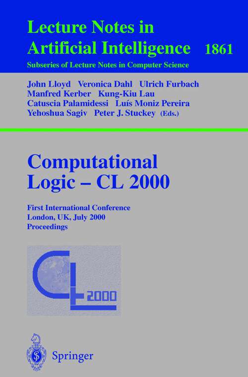 Book cover of Computational Logic — CL 2000: First International Conference London, UK, July 24–28, 2000 Proceedings (2000) (Lecture Notes in Computer Science #1861)