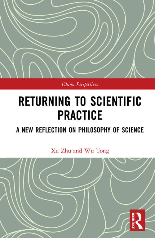 Book cover of Returning to Scientific Practice: A New Reflection on Philosophy of Science (China Perspectives)