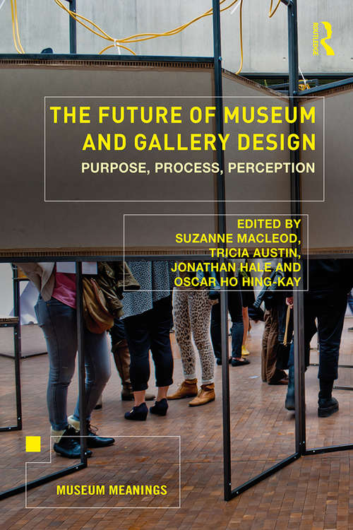 Book cover of The Future of Museum and Gallery Design: Purpose, Process, Perception (Museum Meanings)
