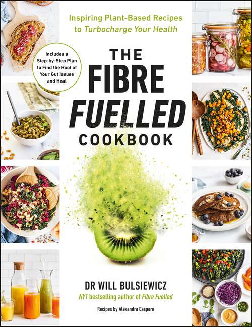 Book cover of The Fibre Fuelled Cookbook: Inspiring Plant-Based Recipes to Turbocharge Your Health