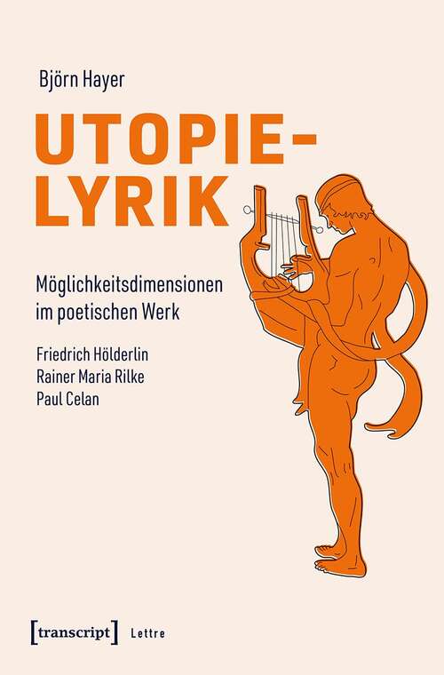 Book cover of Utopielyrik: Möglichkeitsdimensionen im poetischen Werk. Friedrich Hölderlin - Rainer Maria Rilke - Paul Celan (Lettre)