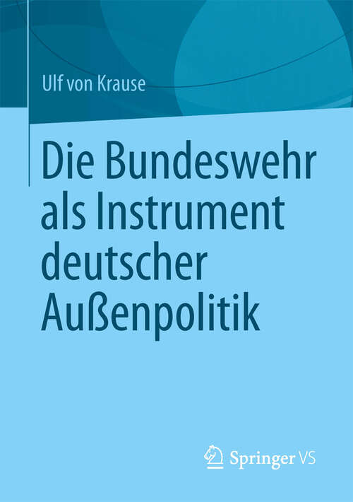 Book cover of Die Bundeswehr als Instrument deutscher Außenpolitik (2013)