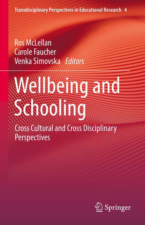 Book cover of Wellbeing and Schooling: Cross Cultural and Cross Disciplinary Perspectives (1st ed. 2022) (Transdisciplinary Perspectives in Educational Research #4)