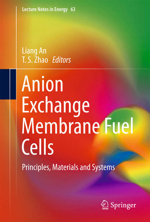 Book cover of Anion Exchange Membrane Fuel Cells: Principles, Materials and Systems (Lecture Notes in Energy #63)