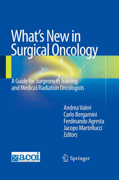 Book cover of What's New in Surgical Oncology: A Guide for Surgeons in Training and Medical/Radiation Oncologists (2013)