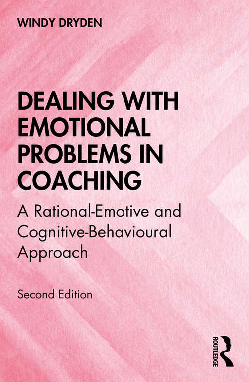 Book cover of Dealing with Emotional Problems in Coaching: A Rational-Emotive and Cognitive-Behavioural Approach (2)