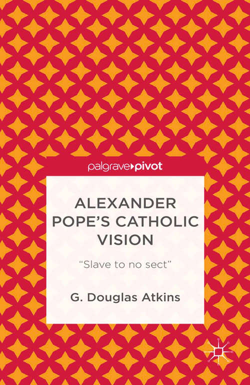 Book cover of Alexander Pope’s Catholic Vision: “Slave to No Sect” (2013)